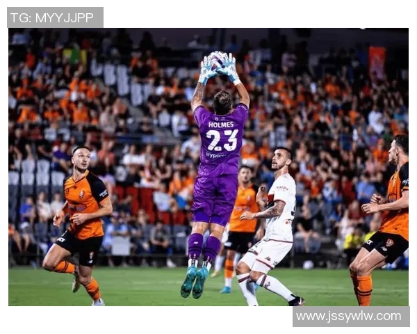 布里斯班狮吼与凤凰的激烈对决展现足球魅力与团队精神